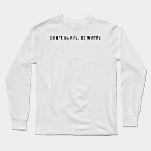 Don't happy. Be worry Long Sleeve T-Shirt